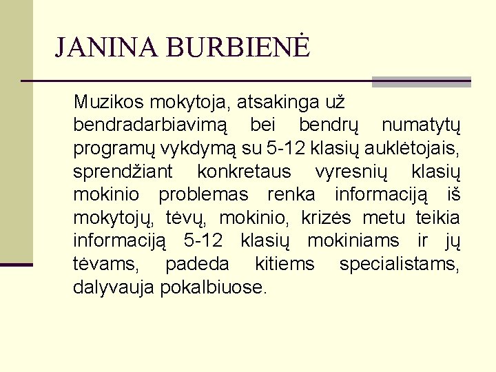 JANINA BURBIENĖ Muzikos mokytoja, atsakinga už bendradarbiavimą bei bendrų numatytų programų vykdymą su 5