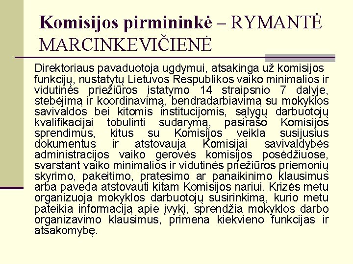 Komisijos pirmininkė – RYMANTĖ MARCINKEVIČIENĖ Direktoriaus pavaduotoja ugdymui, atsakinga už komisijos funkcijų, nustatytų Lietuvos