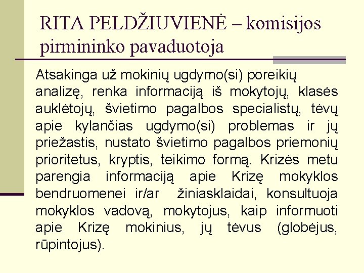 RITA PELDŽIUVIENĖ – komisijos pirmininko pavaduotoja Atsakinga už mokinių ugdymo(si) poreikių analizę, renka informaciją