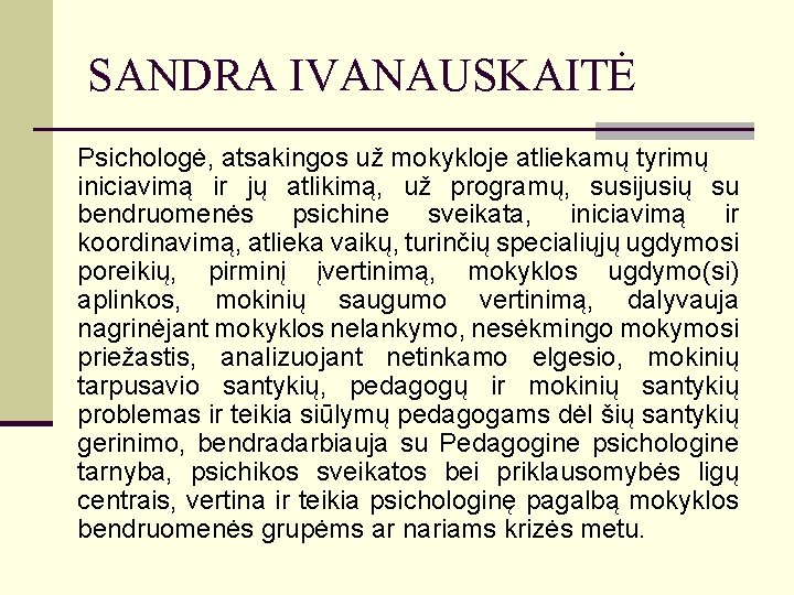 SANDRA IVANAUSKAITĖ Psichologė, atsakingos už mokykloje atliekamų tyrimų iniciavimą ir jų atlikimą, už programų,