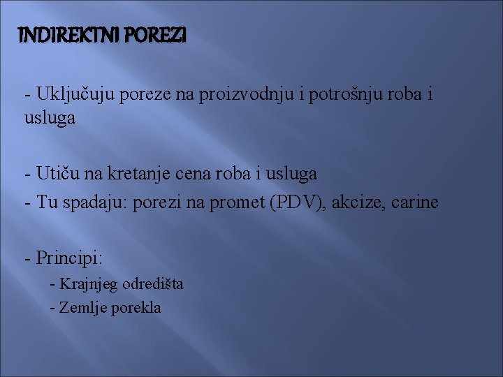 INDIREKTNI POREZI - Uključuju poreze na proizvodnju i potrošnju roba i usluga - Utiču