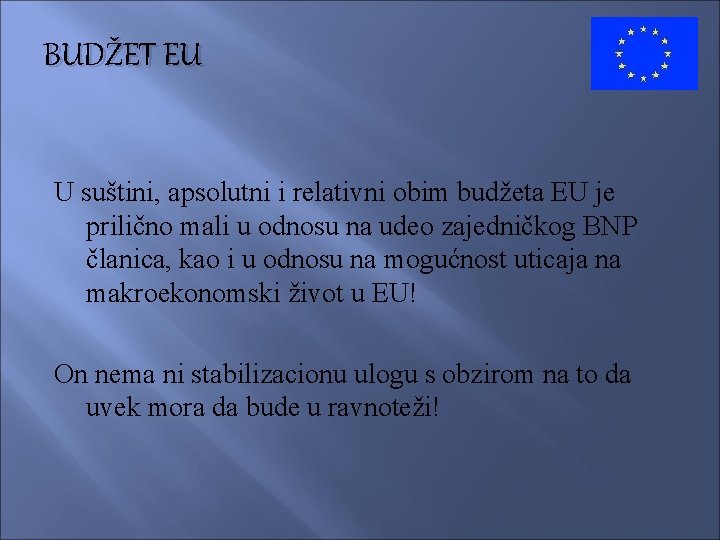 BUDŽET EU U suštini, apsolutni i relativni obim budžeta EU je prilično mali u