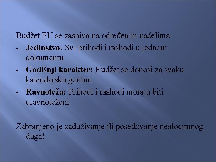 Budžet EU se zasniva na određenim načelima: • Jedinstvo: Svi prihodi i rashodi u