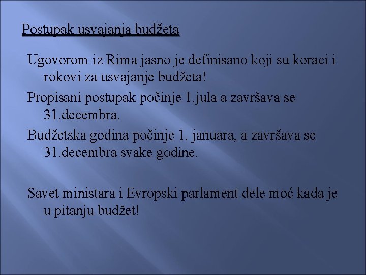 Postupak usvajanja budžeta Ugovorom iz Rima jasno je definisano koji su koraci i rokovi