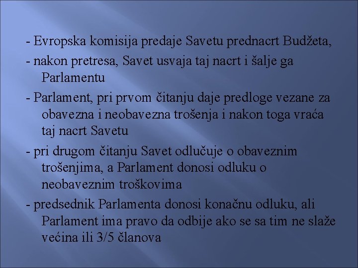 - Evropska komisija predaje Savetu prednacrt Budžeta, - nakon pretresa, Savet usvaja taj nacrt