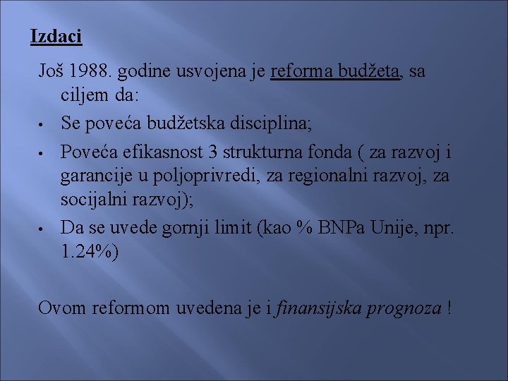 Izdaci Još 1988. godine usvojena je reforma budžeta, sa ciljem da: • Se poveća