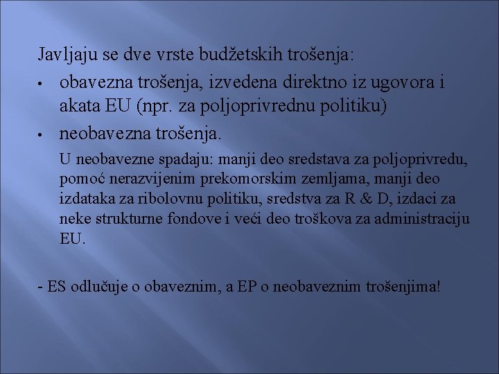 Javljaju se dve vrste budžetskih trošenja: • obavezna trošenja, izvedena direktno iz ugovora i