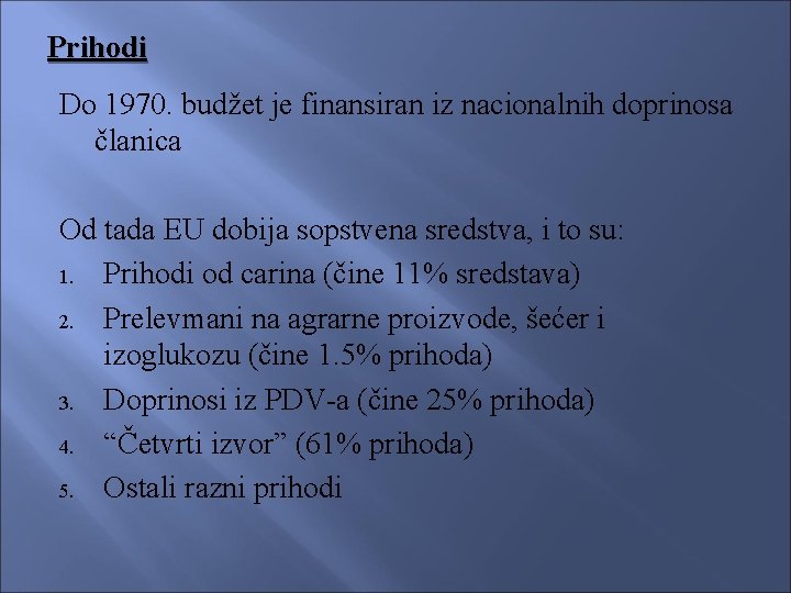 Prihodi Do 1970. budžet je finansiran iz nacionalnih doprinosa članica Od tada EU dobija