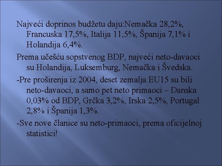 Najveći doprinos budžetu daju: Nemačka 28, 2%, Francuska 17, 5%, Italija 11, 5%, Španija