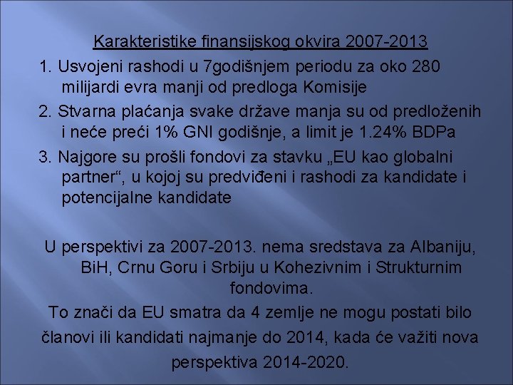 Karakteristike finansijskog okvira 2007 -2013 1. Usvojeni rashodi u 7 godišnjem periodu za oko