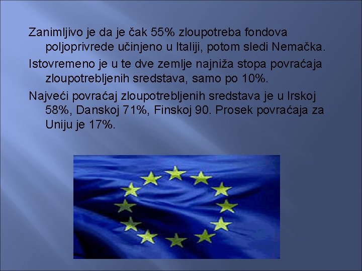 Zanimljivo je da je čak 55% zloupotreba fondova poljoprivrede učinjeno u Italiji, potom sledi