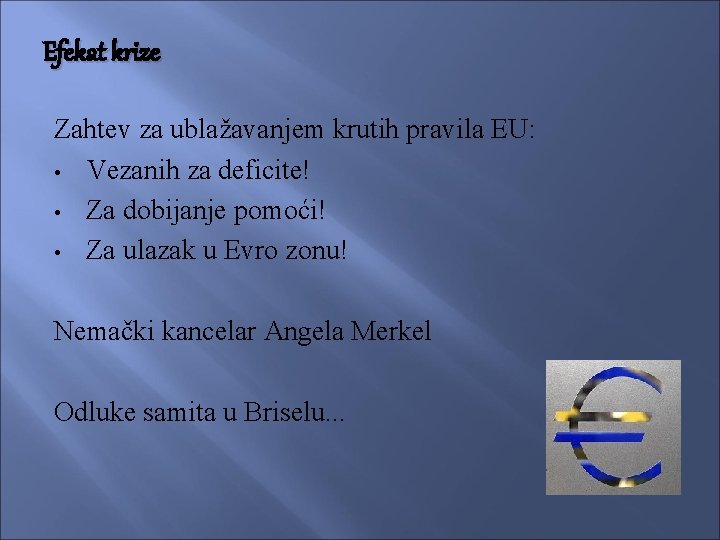 Efekat krize Zahtev za ublažavanjem krutih pravila EU: • Vezanih za deficite! • Za