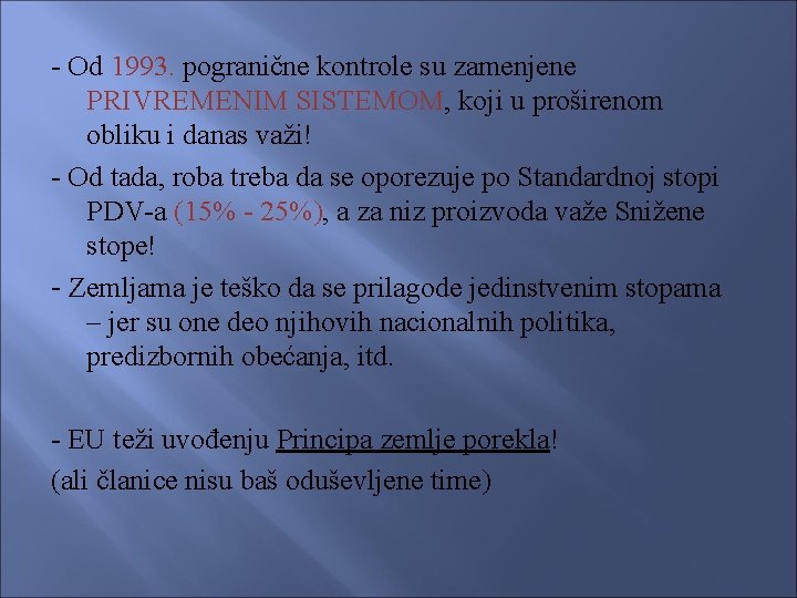 - Od 1993. pogranične kontrole su zamenjene PRIVREMENIM SISTEMOM, koji u proširenom obliku i