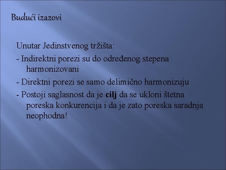 Budući izazovi Unutar Jedinstvenog tržišta: - Indirektni porezi su do određenog stepena harmonizovani -