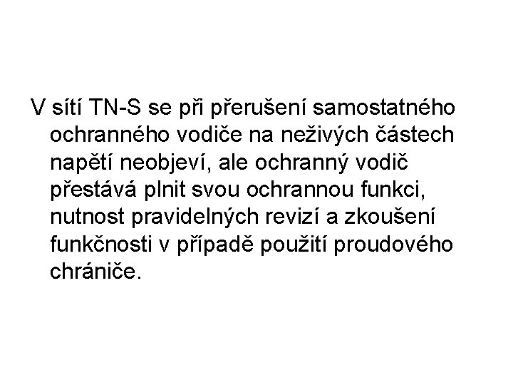 V sítí TN-S se při přerušení samostatného ochranného vodiče na neživých částech napětí neobjeví,