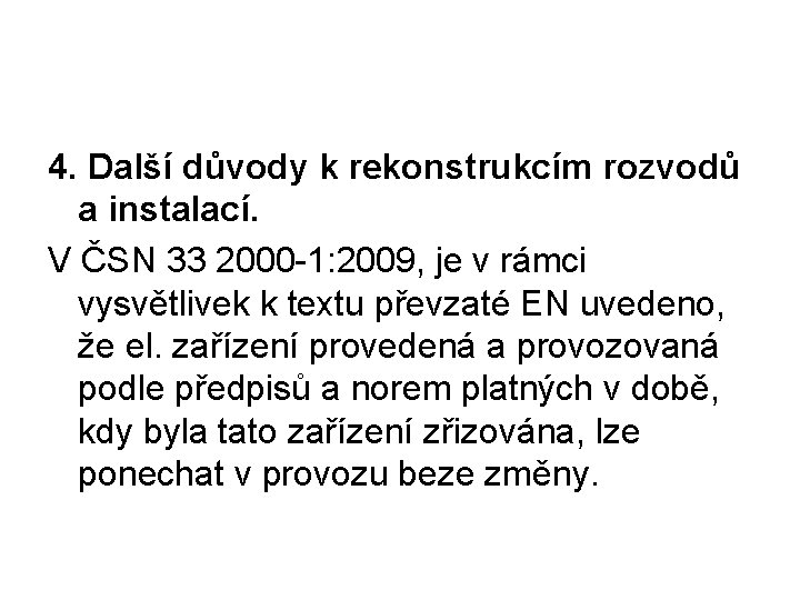 4. Další důvody k rekonstrukcím rozvodů a instalací. V ČSN 33 2000 -1: 2009,