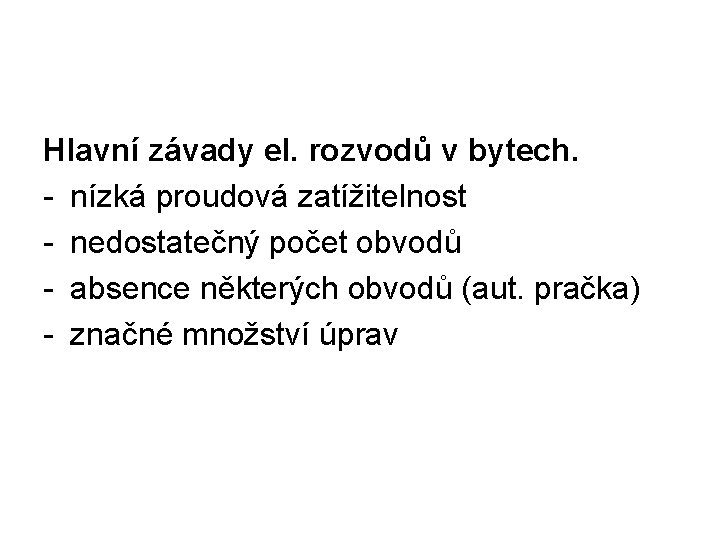 Hlavní závady el. rozvodů v bytech. - nízká proudová zatížitelnost - nedostatečný počet obvodů
