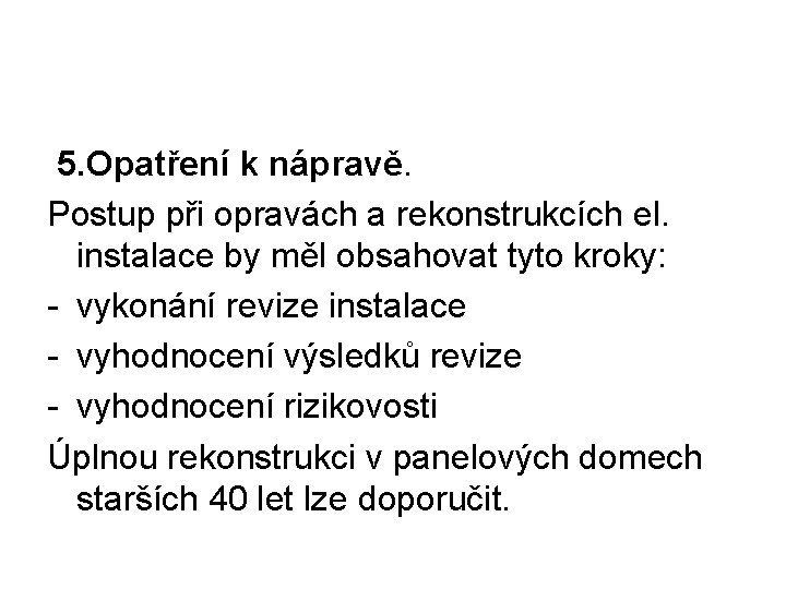 5. Opatření k nápravě. Postup při opravách a rekonstrukcích el. instalace by měl obsahovat
