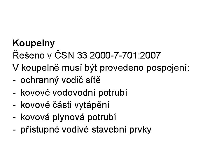 Koupelny Řešeno v ČSN 33 2000 -7 -701: 2007 V koupelně musí být provedeno