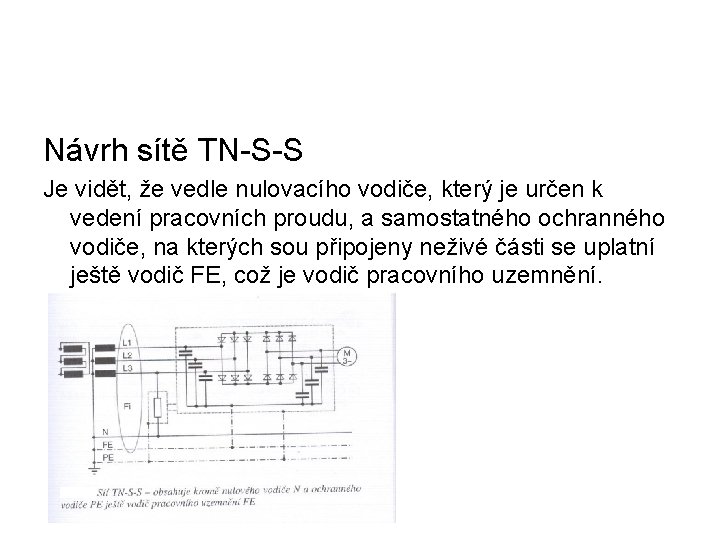 Návrh sítě TN-S-S Je vidět, že vedle nulovacího vodiče, který je určen k vedení
