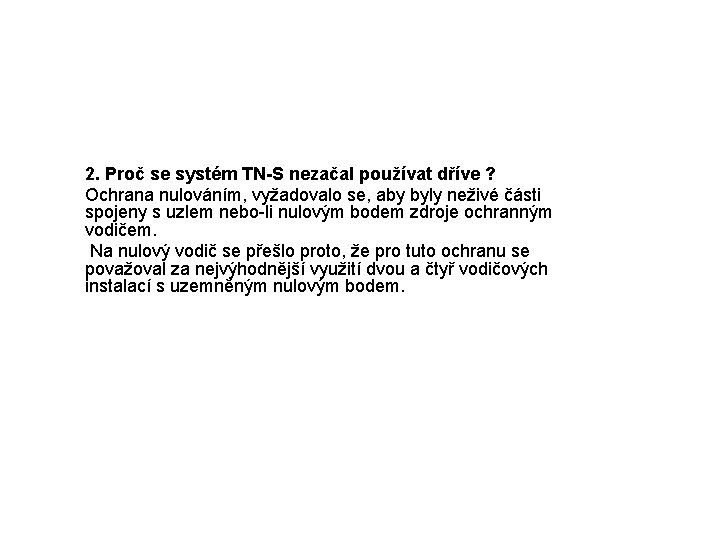 2. Proč se systém TN-S nezačal používat dříve ? Ochrana nulováním, vyžadovalo se, aby