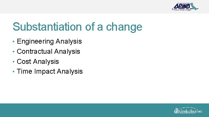 Substantiation of a change • Engineering Analysis • Contractual Analysis • Cost Analysis •