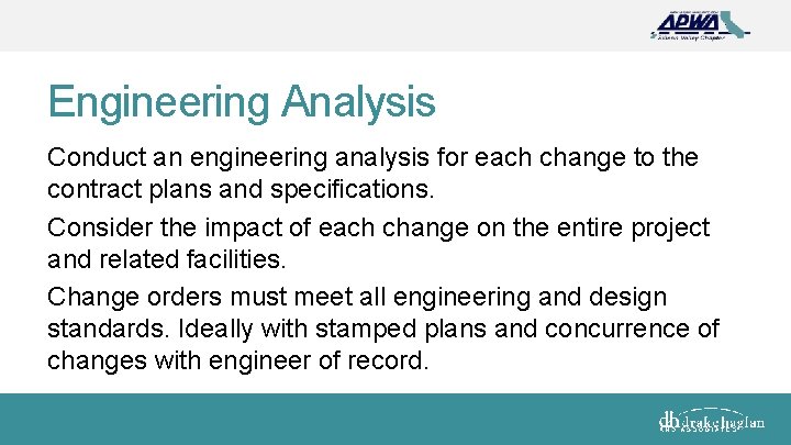 Engineering Analysis Conduct an engineering analysis for each change to the contract plans and