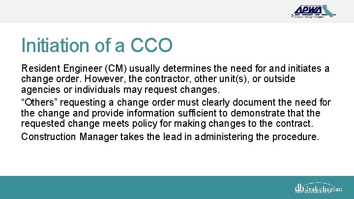 Initiation of a CCO Resident Engineer (CM) usually determines the need for and initiates