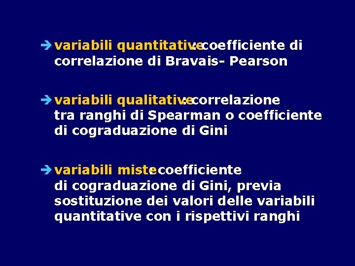 è variabili quantitative : coefficiente di correlazione di Bravais- Pearson è variabili qualitative :