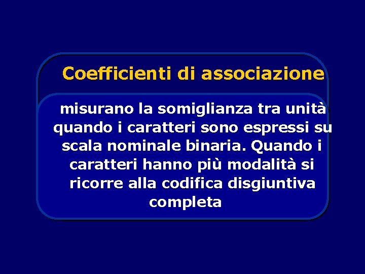 Coefficienti di associazione misurano la somiglianza tra unità quando i caratteri sono espressi su