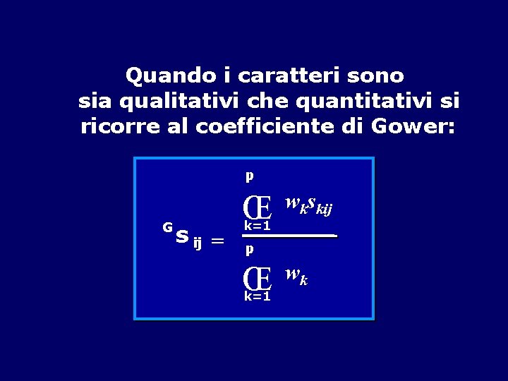 Quando i caratteri sono sia qualitativi che quantitativi si ricorre al coefficiente di Gower: