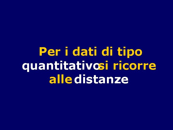 Per i dati di tipo quantitativosi ricorre alle distanze 