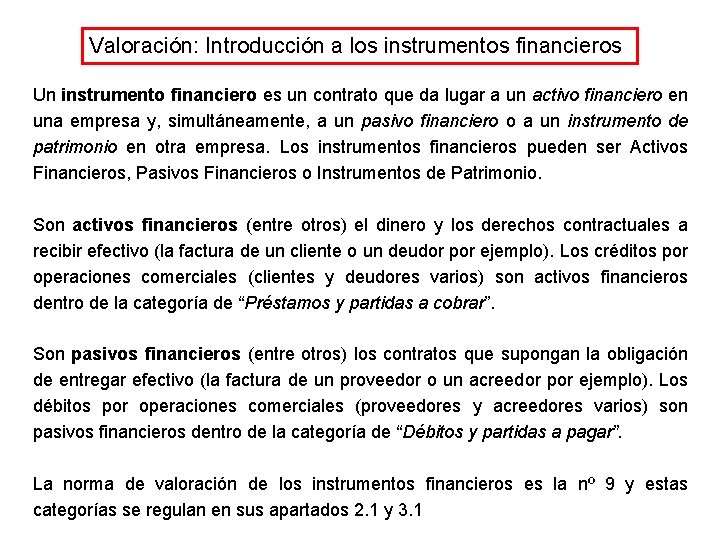 Valoración: Introducción a los instrumentos financieros Un instrumento financiero es un contrato que da