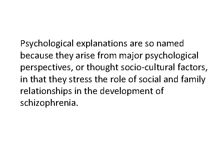 Psychological explanations are so named because they arise from major psychological perspectives, or thought