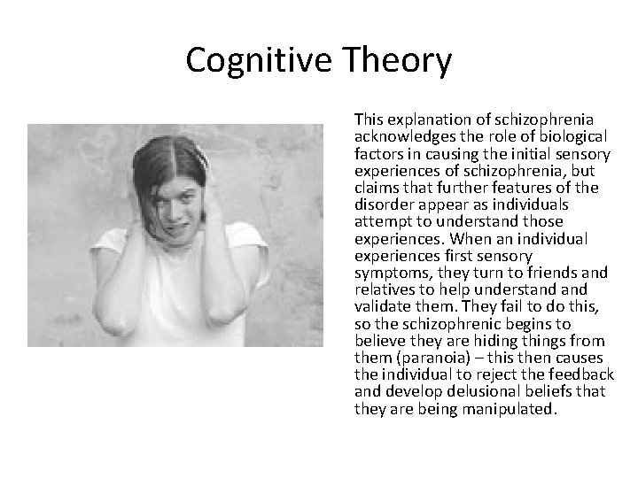 Cognitive Theory This explanation of schizophrenia acknowledges the role of biological factors in causing