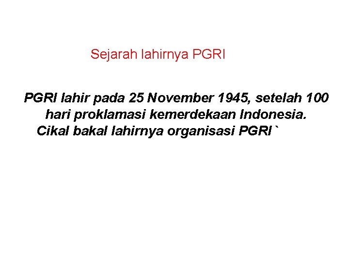 Sejarah lahirnya PGRI lahir pada 25 November 1945, setelah 100 hari proklamasi kemerdekaan Indonesia.