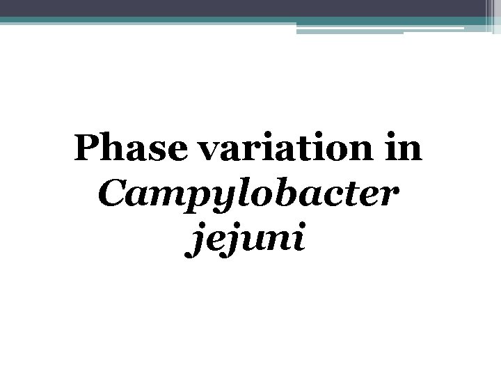 Phase variation in Campylobacter jejuni 