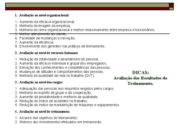  1. Avaliação ao nível organizacional: 1. Aumento da eficácia organizacional; 2. Melhoria da