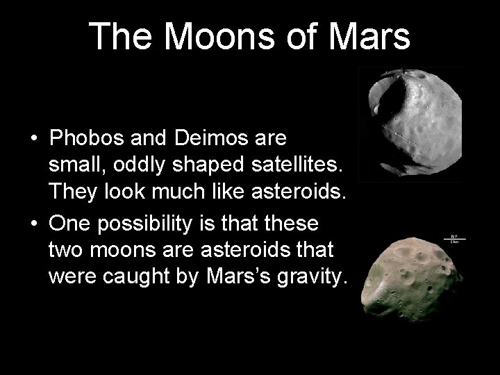 The Moons of Mars • Phobos and Deimos are small, oddly shaped satellites. They