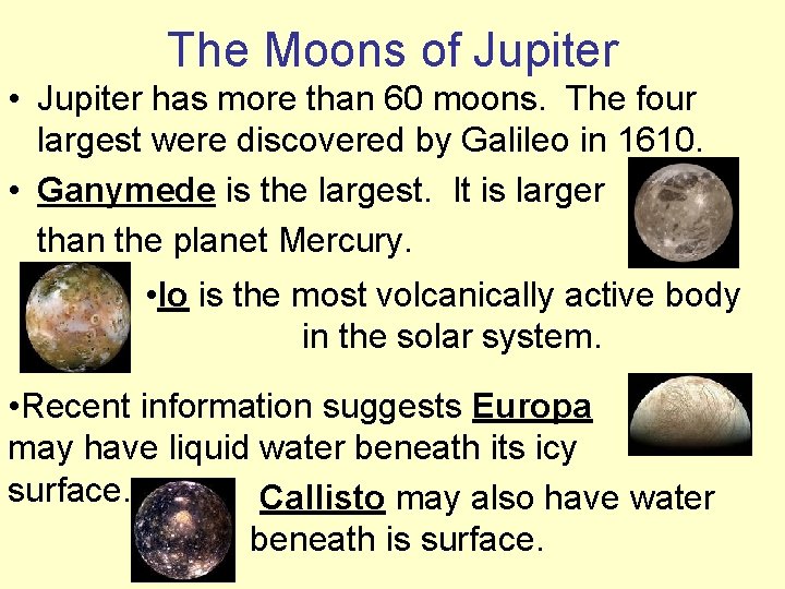 The Moons of Jupiter • Jupiter has more than 60 moons. The four largest