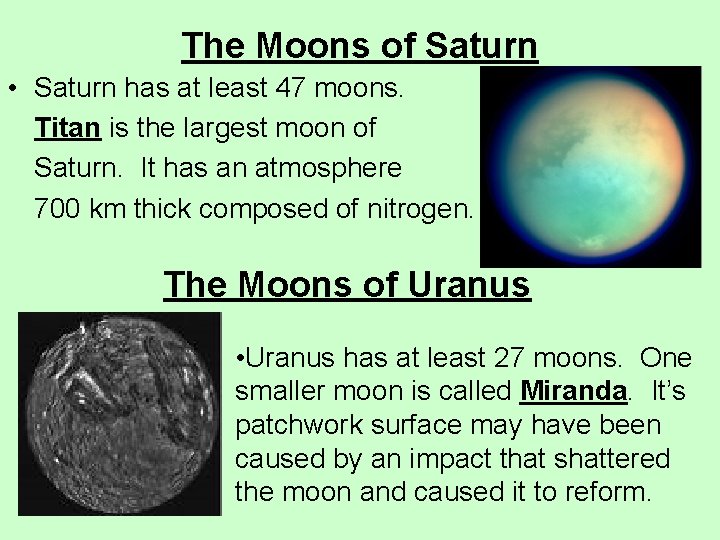 The Moons of Saturn • Saturn has at least 47 moons. Titan is the