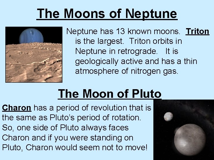 The Moons of Neptune has 13 known moons. Triton is the largest. Triton orbits