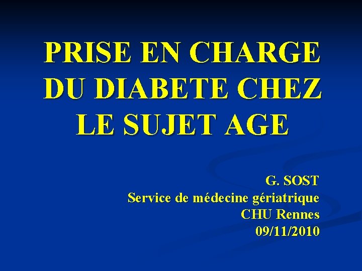 PRISE EN CHARGE DU DIABETE CHEZ LE SUJET AGE G. SOST Service de médecine