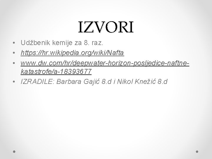 IZVORI • Udžbenik kemije za 8. raz. • https: //hr. wikipedia. org/wiki/Nafta • www.