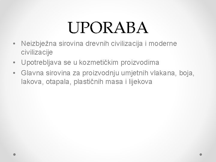 UPORABA • Neizbježna sirovina drevnih civilizacija i moderne civilizacije • Upotrebljava se u kozmetičkim