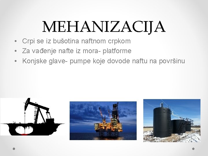 MEHANIZACIJA • Crpi se iz bušotina naftnom crpkom • Za vađenje nafte iz mora-