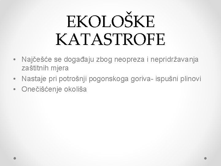 EKOLOŠKE KATASTROFE • Najčešće se događaju zbog neopreza i nepridržavanja zaštitnih mjera • Nastaje