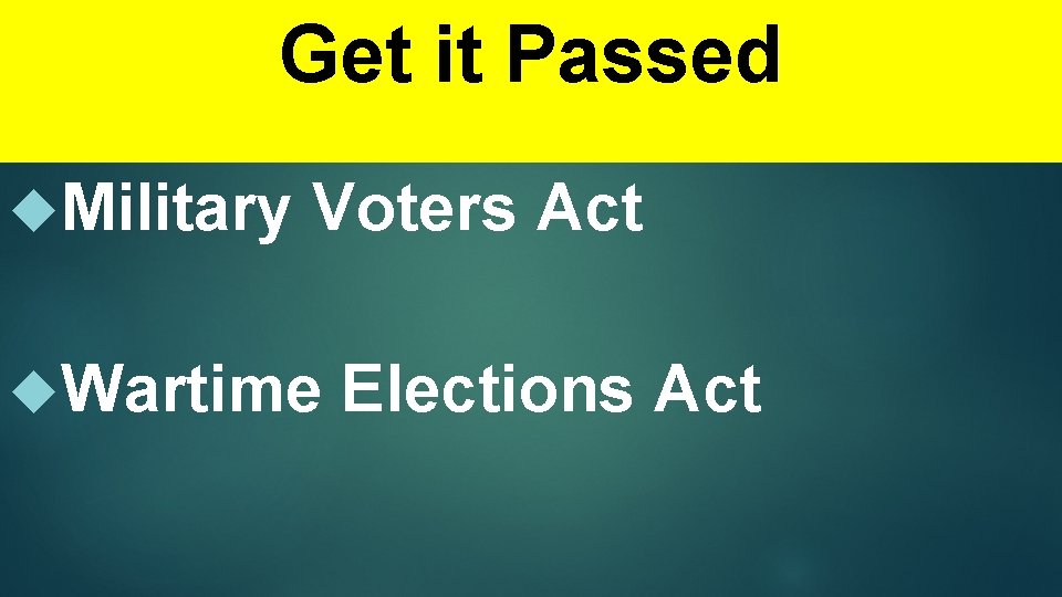 Get it Passed Military Voters Act Wartime Elections Act 