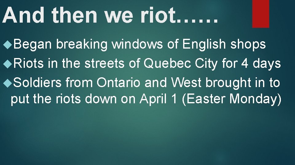 And then we riot…… Began breaking windows of English shops Riots in the streets