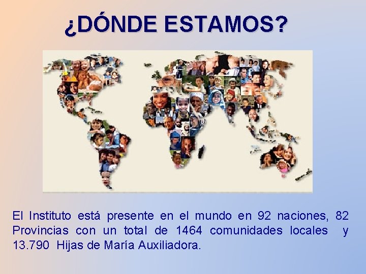 ¿DÓNDE ESTAMOS? El Instituto está presente en el mundo en 92 naciones, 82 Provincias